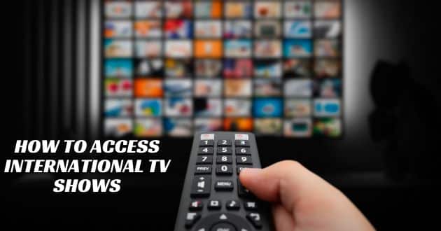 How to access international TV shows